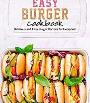 خرید و دانلود نسخه کامل کتاب Easy Burger Cookbook: Delicious and Easy Burger Recipes for Everyone –  Pdf