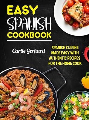 خرید و دانلود نسخه کامل کتاب Easy Spanish Cookbook: Spanish Cuisine Made Easy with Authentic Recipes for the Home Cook –  +  Pdf