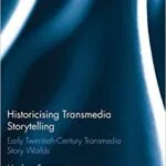 خرید و دانلود نسخه کامل کتاب Historicising Transmedia Storytelling Early Twentieth-Century Transmedia Story Worlds (Routledge Research in Cultural and Media Studies)