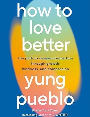 خرید و دانلود نسخه کامل کتاب How to Love Better: The Path to Deeper Connection Through Growth, Kindness, and Compassion –  +  Pdf