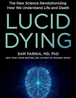 خرید و دانلود نسخه کامل کتاب Lucid Dying: The New Science Revolutionizing How We Understand Life and Death –  +  Pdf