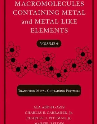 خرید و دانلود نسخه کامل کتاب Macromolecules Containing Metal and Metal-Like Elements, Transition Metal-Containing Polymers –  PDF