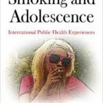 خرید و دانلود نسخه کامل کتاب Smoking and Adolescence: International Public Health Experiences (Public Health: Practices, Methods and Policies)