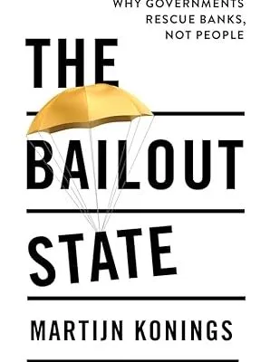 خرید و دانلود نسخه کامل کتاب The Bailout State: Why Governments Rescue Banks, Not People –  +  Pdf