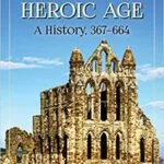 خرید و دانلود نسخه کامل کتاب The British Heroic Age A History, 367-664