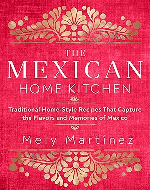 خرید و دانلود نسخه کامل کتاب The Mexican Home Kitchen: Traditional Home-Style Recipes That Capture the Flavors and Memories of Mexico –  Pdf