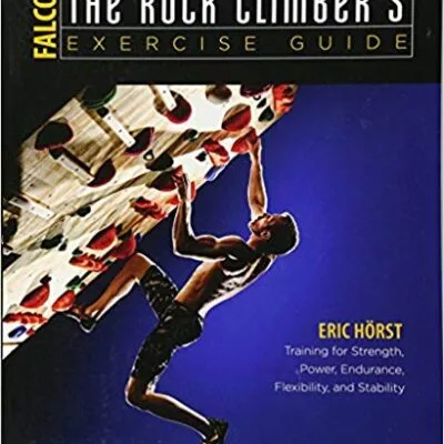 خرید و دانلود نسخه کامل کتاب The Rock Climber’s Exercise Guide: Training for Strength, Power, Endurance, Flexibility, and Stability (How To Climb Series)