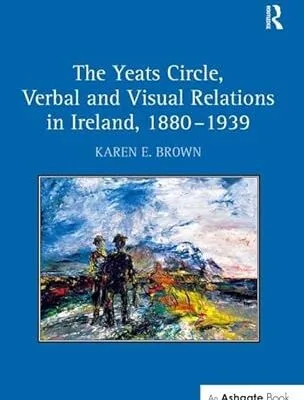 خرید و دانلود نسخه کامل کتاب The Yeats Circle, Verbal and Visual Relations in Ireland, 1880-1939 –  Pdf
