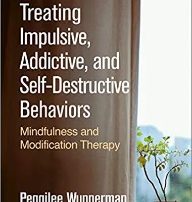 خرید و دانلود نسخه کامل کتاب Treating Impulsive, Addictive, and Self-Destructive Behaviors Mindfulness and Modification Therapy