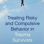 خرید و دانلود نسخه کامل کتاب Treating Risky and Compulsive Behavior in Trauma Survivors