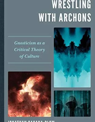 خرید و دانلود نسخه کامل کتاب Wrestling with Archons: Gnosticism as a Critical Theory of Culture