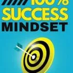 خرید و دانلود کتاب 100% SUCCESS MINDSET: Motivational keys to achieve your goals and improve your personal development