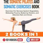 خرید و دانلود نسخه کامل کتاب زبان اصلی The Somatic Pilates and Somatic Exercises Book (2 in 1): Gentle Yoga and Somatic Movements To Release Stress and Calm Your Nervous System (Fun & Fit) | دانلود کتاب خارجی