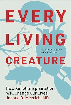 خرید و دانلود نسخه کامل کتاب زبان اصلی Every Living Creature: How Xenotransplantation Will Change Our Lives | دانلود کتاب خارجی