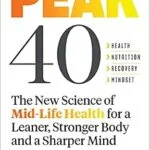 خرید و دانلود نسخه کامل کتاب زبان اصلی Peak 40: The New Science of Mid-Life Health for a Leaner, Stronger Body and a Sharper Mind | دانلود کتاب خارجی