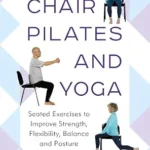 خرید و دانلود نسخه کامل کتاب زبان اصلی Chair Pilates and Yoga: Seated Exercises to Improve Strength, Flexibility, Balance and Posture | دانلود کتاب خارجی