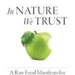 خرید و دانلود نسخه کامل کتاب زبان اصلی In Nature We Trust: A Raw Food Manifesto for Energy, Healing & Longevity | دانلود کتاب خارجی