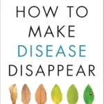 خرید و دانلود نسخه کامل کتاب زبان اصلی How to Make Disease Disappear | دانلود کتاب خارجی