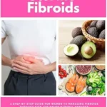 خرید و دانلود نسخه کامل کتاب زبان اصلی Uterine Fibroids: A Step-by-Step Guide for Women to Managing Fibroids Through Diet and Other Natural Methods | دانلود کتاب خارجی