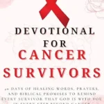 خرید و دانلود نسخه کامل کتاب زبان اصلی Devotional for Cancer Survivors: 40 Days of Healing Words, Prayers, and Biblical Promises to Remind Every Survivor That God Is With You in Every Step Beyond Cancer | دانلود کتاب خارجی