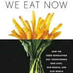 خرید و دانلود نسخه کامل کتاب زبان اصلی The Way We Eat Now: How the Food Revolution Has Transformed Our Lives, Our Bodies, and Our World | دانلود کتاب خارجی