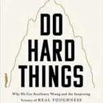 خرید و دانلود نسخه کامل کتاب زبان اصلی Do Hard Things: Why We Get Resilience Wrong and the Surprising Science of Real Toughness | دانلود کتاب خارجی