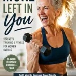 خرید و دانلود نسخه کامل کتاب زبان اصلی Strength Training & Fitness for Women Over 50: More Left In You: The Beginner 12-Week Menopause Dumbbell Exercise Plan to Build Muscle, Improve Bone Density, and Beat Weight Gain at Home | دانلود کتاب خارجی