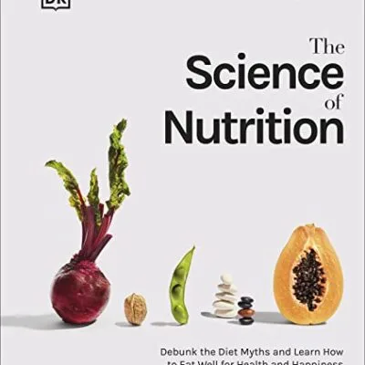 خرید و دانلود نسخه کامل کتاب زبان اصلی The Science of Nutrition: Debunk the Diet Myths and Learn How to Eat Well for Health and Happiness Kindle Edition | دانلود کتاب خارجی