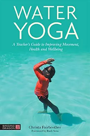 خرید و دانلود نسخه کامل کتاب زبان اصلی Water Yoga: A Teacher’s Guide to Improving Movement, Health and Wellbeing | دانلود کتاب خارجی
