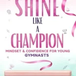 خرید و دانلود نسخه کامل کتاب زبان اصلی Shine Like a Champion: A Confidence & Mindset Guide for Young Gymnasts (Ages 9–12) | دانلود کتاب خارجی