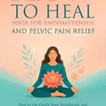 خرید و دانلود نسخه کامل کتاب زبان اصلی Flow to Heal: Yoga for Endometriosis and Pelvic Pain Relief | دانلود کتاب خارجی