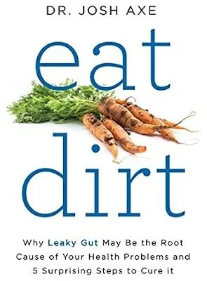خرید و دانلود نسخه کامل کتاب زبان اصلی Eat Dirt: Why Leaky Gut May Be the Root Cause of Your Health Problems and 5 Surprising Steps to Cure It | دانلود کتاب خارجی