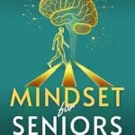 خرید و دانلود نسخه کامل کتاب زبان اصلی Mindset for Seniors : A 4-in-1 Guide to Motivation, Mobility, and Aging Gracefully: Unlock Flexibility, Mental Resilience, and a Vibrant Life in Your Golden Years. | دانلود کتاب خارجی