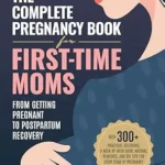 خرید و دانلود نسخه کامل کتاب زبان اصلی The Complete Pregnancy Book for First-Time Moms: From Getting Pregnant to Postpartum Recovery: With 300+ Practical Solutions, a Week-by-Week Guide, Natural … and DIY Tips (The New Parent Library) | دانلود کتاب خارجی