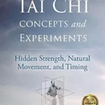 خرید و دانلود نسخه کامل کتاب زبان اصلی Tai Chi Concepts and Experiments: Hidden Strength, Natural Movement, and Timing (Martial Science) | دانلود کتاب خارجی