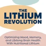 خرید و دانلود نسخه کامل کتاب زبان اصلی The Lithium Revolution: Optimizing Mood, Memory, and Lifelong Brain Health With Nutritional Lithium | دانلود کتاب خارجی