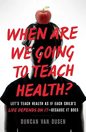خرید و دانلود نسخه کامل کتاب زبان اصلی When Are We Going to Teach Health? : Let’s Teach Health as If Each Child’s Life Depends on It – Because It Does | دانلود کتاب خارجی