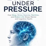 خرید و دانلود نسخه کامل کتاب زبان اصلی The Brain Under Pressure: How Sleep, Stress, Exercise, Nutrition, and Modern Life Shape Mental and Cognitive Health | دانلود کتاب خارجی