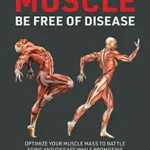 خرید و دانلود نسخه کامل کتاب زبان اصلی Hold On to Your MUSCLE, Be Free of Disease: OPTIMIZE YOUR MUSCLE MASS TO BATTLE AGING AND DISEASE WHILE PROMOTING TOTAL FITNESS AND LASTING WEIGHT LOSS | دانلود کتاب خارجی