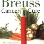 خرید و دانلود نسخه کامل کتاب زبان اصلی The Breuss Cancer Cure: Advice for the Prevention and Natural Treatment of Cancer, Leukemia and Other Seemingly Incurable Diseases | دانلود کتاب خارجی
