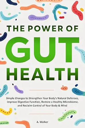 خرید و دانلود نسخه کامل کتاب زبان اصلی The Power of Gut Health: Simple Changes to Strengthen Your Body’s Natural Defenses, Improve Digestive Function, Restore a Healthy Microbiome, and Reclaim Control of your Body & Mind | دانلود کتاب خارجی