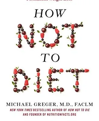 خرید و دانلود نسخه کامل کتاب زبان اصلی How Not to Diet: The Groundbreaking Science of Healthy, Permanent Weight Loss Kindle Edition | دانلود کتاب خارجی
