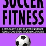خرید و دانلود نسخه کامل کتاب زبان اصلی Soccer Fitness: A Step-by-Step Guide on Speed, Endurance, Flexibility, and Strength for a Soccer Player (Understand Soccer) Kindle Edition | دانلود کتاب خارجی