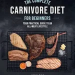 خرید و دانلود نسخه کامل کتاب زبان اصلی The Complete Carnivore Diet for Beginners: Your Practical Guide to an All-Meat Lifestyle | دانلود کتاب خارجی