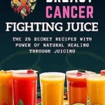 خرید و دانلود نسخه کامل کتاب زبان اصلی BREAST CANCER FIGHTING JUICE: THE 25 SECRET RECIPES WITH POWER OF NATURAL HEALING THROUGH JUICING | دانلود کتاب خارجی