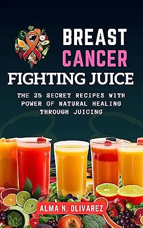 خرید و دانلود نسخه کامل کتاب زبان اصلی BREAST CANCER FIGHTING JUICE: THE 25 SECRET RECIPES WITH POWER OF NATURAL HEALING THROUGH JUICING | دانلود کتاب خارجی