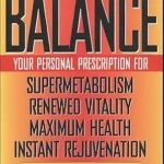 خرید و دانلود نسخه کامل کتاب زبان اصلی The Balance: Your Personal Prescription for Super Metabolism, Renewed Vitality, Maximum Health, Instant Rejuvenation | دانلود کتاب خارجی