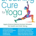 خرید و دانلود نسخه کامل کتاب زبان اصلی The Breathing Cure for Yoga: Apply Science Behind Ancient Wisdom for Health and Well-Being with a Foreword by James Nestor | دانلود کتاب خارجی