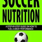 خرید و دانلود نسخه کامل کتاب زبان اصلی Soccer Nutrition: A Step-by-Step Guide on How to Fuel a Great Performance (Understand Soccer) Kindle Edition | دانلود کتاب خارجی