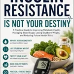 خرید و دانلود نسخه کامل کتاب زبان اصلی Insulin Resistance Is Not Your Destiny: A Practical Guide to Improving Metabolic Health, Managing Blood Sugar, Losing Stubborn Weight, and Reducing Future … Risks (Not Your Destiny Health Series) | دانلود کتاب خارجی